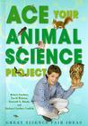 Ace Your Animal Science Project: Great Science Fair Ideas (Ace Your Biology Science Project) By Robert Gardner, David Webster, Kenneth G. Rainis Cover Image