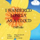 I Wandered Lonely As A Cloud: Daffodils (It's a Classic) By William Wordsworth, Ngj Schlieve Cover Image