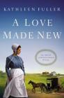 A Love Made New (Amish of Birch Creek Novel #3) By Kathleen Fuller Cover Image