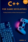 C++ for Game Developers: Building Scalable and Robust Gaming Applications Cover Image
