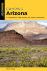 Camping Arizona: A Comprehensive Guide to Public Tent and RV Campgrounds, Fourth Edition (State Camping) By Bruce Grubbs Cover Image