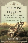 The Promise of Freedom for Slaves Escaping in British Ships: The Emancipation Revolution, 1740-1807 Cover Image