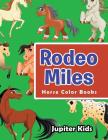Rodeo Miles: Horse Color Books By Jupiter Kids Cover Image