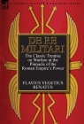 De Re Militari (Concerning Military Affairs): the Classic Treatise on Warfare at the Pinnacle of the Roman Empire's Power Cover Image