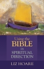 Using the Bible in Spiritual Direction By Liz Hoare Cover Image