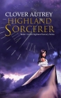 Highland Sorcerer: a Highland Sorcery novel By Clover Autrey Cover Image