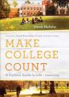 Make College Count: A Faithful Guide to Life and Learning By Derek Melleby, David Kinnaman (Foreword by) Cover Image