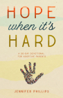 Hope When It's Hard: A 30-Day Devotional for Adoptive Parents By Jennifer Phillips Cover Image