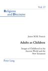 Adults as Children: Images of Childhood in the Ancient World and the New Testament (Religions and Discourse #17) Cover Image