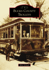 Bucks County Trolleys (Images of Rail) By Mike Szilagyi Cover Image