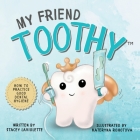 My Friend Toothy(TM): How to Practice Good Dental Hygiene By Stacey LaViolette Cover Image
