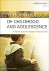 Psychopathology of Childhood and Adolescence: A Neuropsychological Approach By Andrew S. Davis (Editor) Cover Image