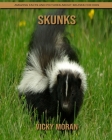 Skunks: Amazing Facts and Pictures about Skunks for Kids By Vicky Moran Cover Image
