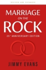 Marriage on the Rock 25th Anniversay Edition: The Comprehensive Guide to a Solid, Healthy, and Lasting Marriage By Jimmy Evans Cover Image