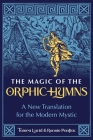 The Magic of the Orphic Hymns: A New Translation for the Modern Mystic By Tamra Lucid, Ronnie Pontiac Cover Image