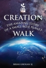 Creation Walk: The Amazing Story of a Small Blue Planet By Brian Grogan Cover Image