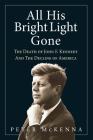All His Bright Light Gone: The Death of John F. Kennedy and the Decline of America Cover Image