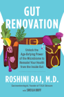 Gut Renovation: Unlock the Age-Defying Power of the Microbiome to Remodel Your Health from the Inside Out By Dr. Roshini Raj Cover Image