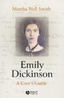 Emily Dickinson: A User's Guide (Wiley Blackwell Introductions to Literature #19) By Martha Nell Smith Cover Image