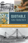 Quotable San Francisco: Historic Moments in Memorable Words By Terry Hamburg, Richard Hansen, Carl Nolte (Foreword by) Cover Image