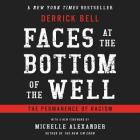 Faces at the Bottom of the Well Lib/E: The Permanence of Racism By Derrick Bell, Michelle Alexander (Foreword by), Brad Raymond (Read by) Cover Image