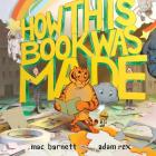 How This Book Was Made By Mac Barnett, Adam Rex (Illustrator) Cover Image