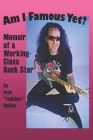 Am I Famous Yet?: Memoir of a Working-Class Rock Star By Stanley Clarke (Foreword by), Ivan Funkboy Bodley Cover Image