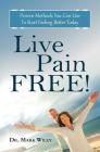 Live Pain Free: Proven Methods You Can Use To Start Feeling Better Today Cover Image