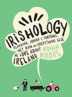 Irishology: Slagging, Junior C Football, Wet Rain and Everything Else We Love Abou By Ronan Moore Cover Image