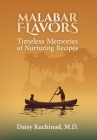Malabar Flavors: Timeless Memories of Nurturing Recipes By Daisy Kuchinad Cover Image