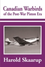 Canadian Warbirds of the Post-War Piston Era By Harold a. Skaarup Cover Image