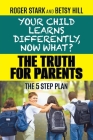 Your Child Learns Differently, Now What?: The Truth for Parents Cover Image