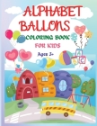 Alphabet Balloons Coloring Book: An Amazing Coloring Workbook and Learn the Letters ���� Fun and Educational Coloring Book Cover Image