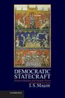 Democratic Statecraft: Political Realism and Popular Power By J. S. Maloy Cover Image
