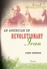 An American in Revolutionary Iran By John Newton Cover Image