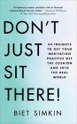 Don't Just Sit There!: 44 Insights to Get Your Meditation Practice Off the Cushion and Into the Real World By Biet Simkin Cover Image