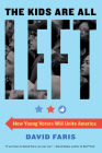 The Kids Are All Left: How Young Voters Will Unite America By David Faris Cover Image