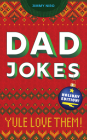Dad Jokes Holiday Edition: Yule Love Them! (World's Best Dad Jokes Collection) Cover Image