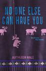 No One Else Can Have You (Kippy Bushman) By Kathleen Hale Cover Image