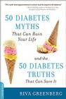 50 Diabetes Myths That Can Ruin Your Life: And the 50 Diabetes Truths That Can Save It By Riva Greenberg Cover Image