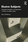 Elusive Subjects: Immigrant Recognition and Legitimation in Modern Surveillance States By Mary McThomas Cover Image