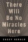 There Will Be No Miracles Here: A Memoir By Casey Gerald Cover Image