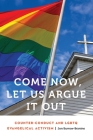 Come Now, Let Us Argue It Out: Counter-Conduct and LGBTQ Evangelical Activism (Anthropology of Contemporary North America) Cover Image
