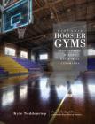 Historic Hoosier Gyms: Discovering Bygone Basketball Landmarks By Kyle Neddenriep, Angelo Pizzo (Foreword by) Cover Image