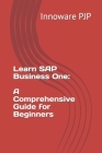 Learn SAP Business One: A Comprehensive Guide for Beginners By Innoware Pjp Cover Image