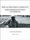 The Sunni-Shia Conflict: Understanding Sectarian Violence in the Middle East By Nathan Gonzalez Cover Image