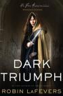 Dark Triumph: His Fair Assassins, Book II By Robin LaFevers Cover Image