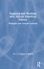 Engaging and Working with African American Fathers: Strategies and Lessons Learned By Latrice S. Rollins (Editor) Cover Image