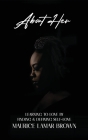 About Her: Learning to Love by Finding and Defining Self-Love By Maurice Lamar Brown Cover Image