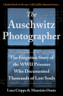 The Auschwitz Photographer: The Forgotten Story of the WWII Prisoner Who Documented Thousands of Lost Souls Cover Image